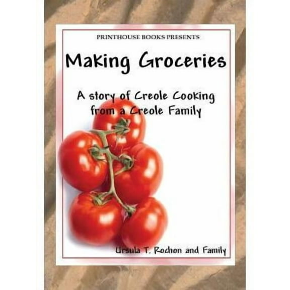 Making Groceries: A story of Creole Cooking from a Creole family (Paperback)