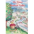 thumbnail image 1 of Pre-Owned My Times in the Hudson Valley: The Insider's Guide to Historic Homes, Scenic Drives, Restaurants, Museums, Farm Produce & Points of Interest (Paperback) 1883789141 9781883789145, 1 of 1