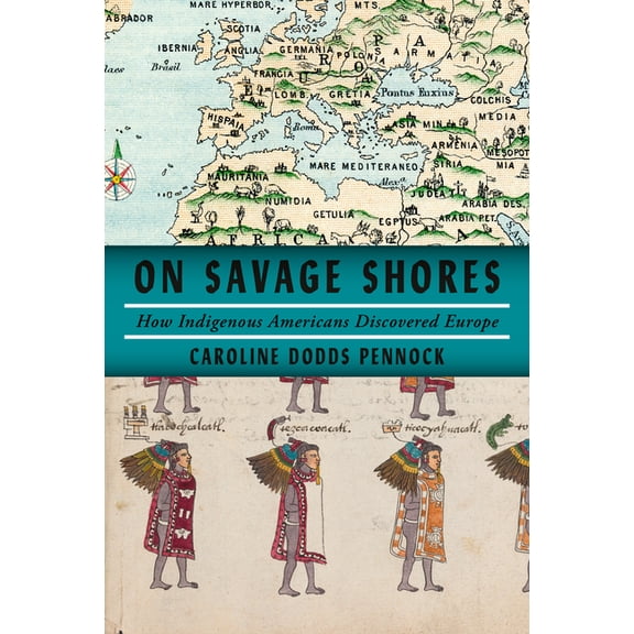On Savage Shores: How Indigenous Americans Discovered Europe, (Hardcover)