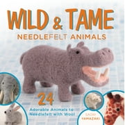 Wild and Tame Needlefelt Animals : 24 Adorable Animals to Needlefelt with Wool, Used [Paperback]