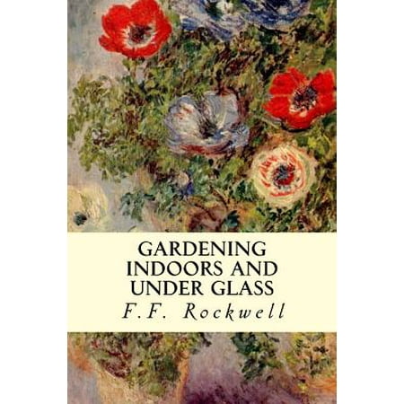 Gardening Under Glass - Gardening Indoors and Under Glass