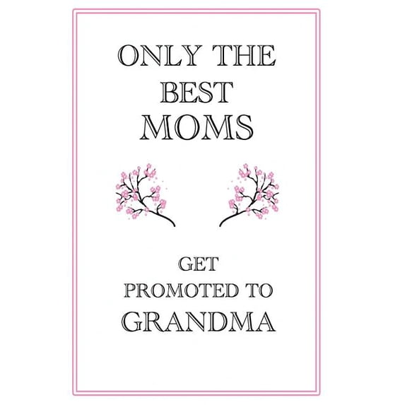 Only The Best Moms Get Promoted to Grandma : Only The Best Moms Get Promoted to Grandma Mothers Day Gift, 110 Page Ruled Notebook, 6x9inch, Novelty Mothers Day Gifts from Daughter or Son (Paperback)
