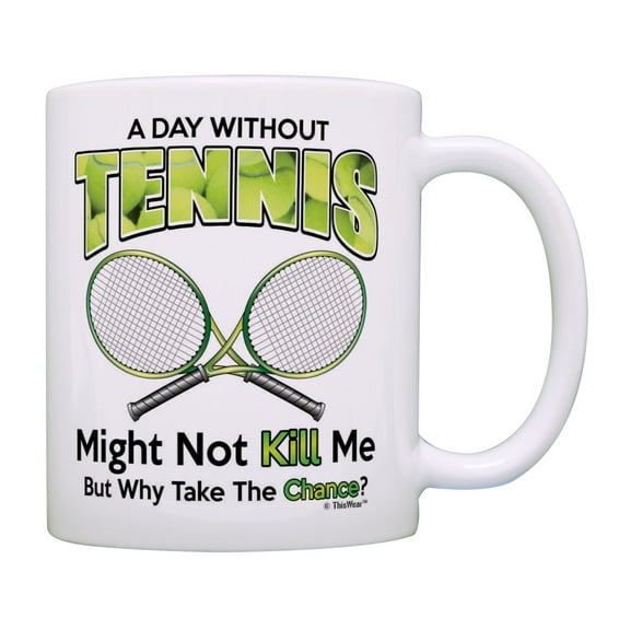 ThisWear Tennis Mug A Day Without Tennis Why Take The Chance Tennis Coffee Cup Coffee Mug