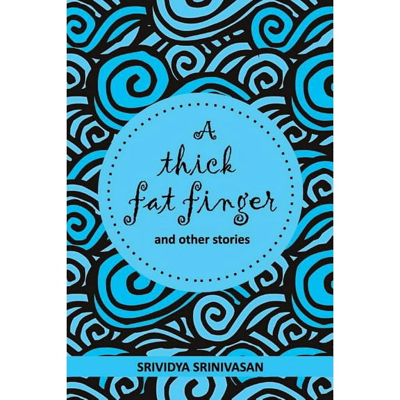 A Thick Fat Finger : And a Collection of Short Stories Strung Together Over the Years (Paperback)