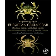Ecophysiology of the European Green Crab (Carcinus Maenas) and Related Species: Mechanisms Behind the Success of a Global Invader (Paperback)