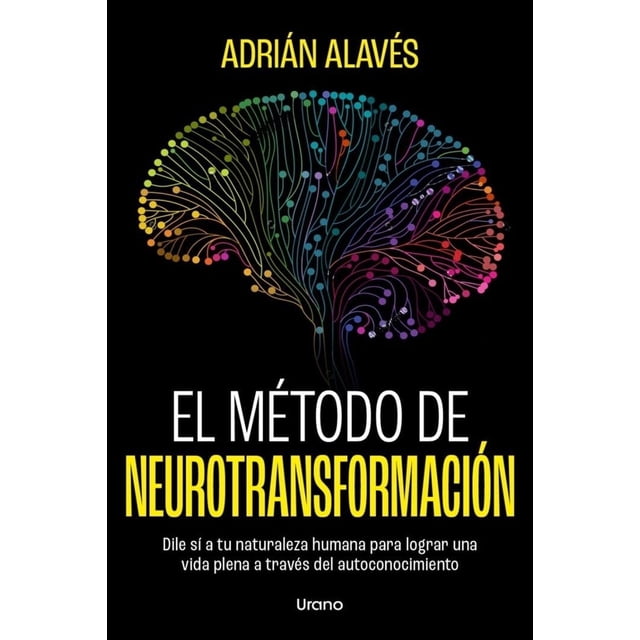 Libro El Metodo De Neurotransformacion Tapa Blanda, Autor Adrian Alaves, Editorial Urano