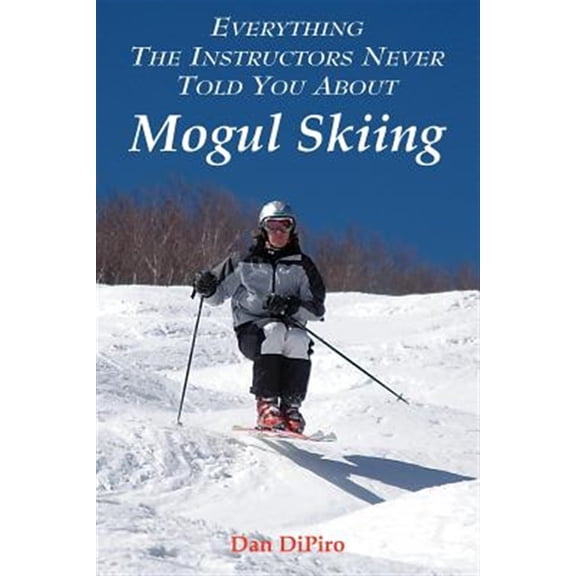 Pre-Owned Everything the Instructors Never Told You About Mogul Skiing