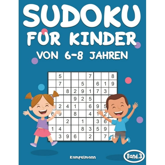 Sudoku Für Kinder Von 6-8 Jahren: Sudoku für Kinder von 6-8 Jahren: 200 Sudokus für intelligente Kinder von 6-8 Jahren - Mit Anleitungen, Profi-Tipps und Lösungen - Großdruck (Band 3) (Paperback)