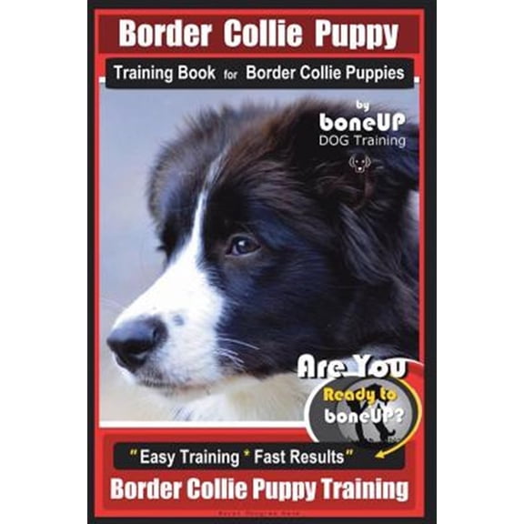 Pre-Owned Border Collie Puppy Training Book for Border Collie Puppies By BoneUP DOG Training: Are You Ready to Bone Up? Easy Training * Fast Results Border Collie Puppy Training (Paperback)