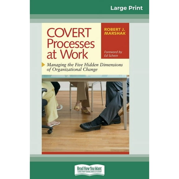 COVERT Processes at Work: Managing the Five Hidden Dimensions of Organizational Change (16pt Large Print Edition), (Paperback)