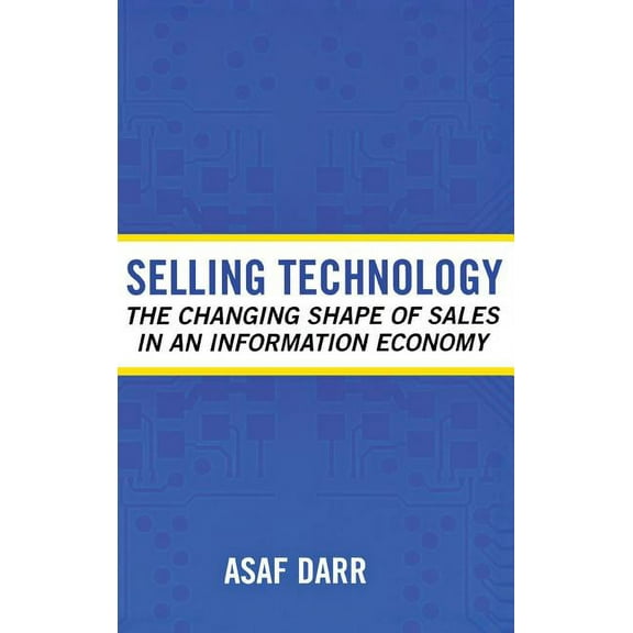 Collection on Technology and Work Selling Technology: The Changing Shape of Sales in an Information Economy, (Hardcover)