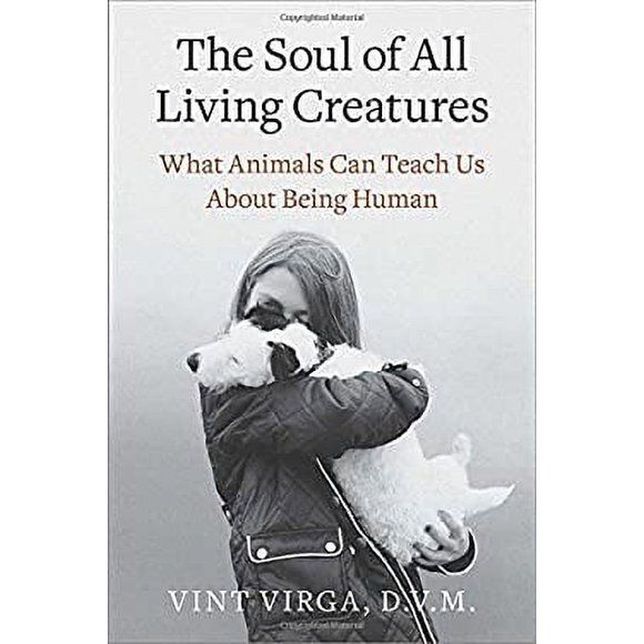 The Soul of All Living Creatures : What Animals Can Teach Us about Being Human 9780307718877 Used / Pre-owned