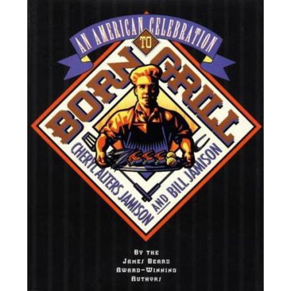 Pre-Owned Born to Grill: An American Celebration (Hardcover) 155832111X 9781558321113