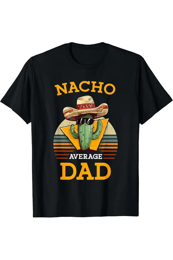 Funny Nacho Average Dad Retro Cactus Sombrero Men's Graphic T-Shirt Vintage Sunset Father's Day Gift Tee