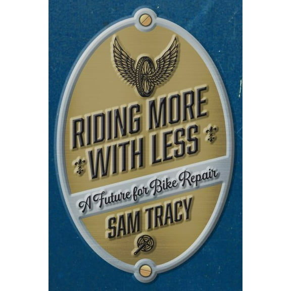 Riding More with Less: A Future for Bike Repair (Paperback)