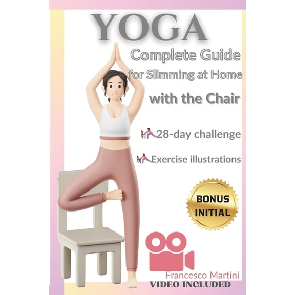 Yoga: Complete Guide to Slimming at Home with the Chair: Practical yoga manual with simple exercises to do at home. Uses, (Paperback)