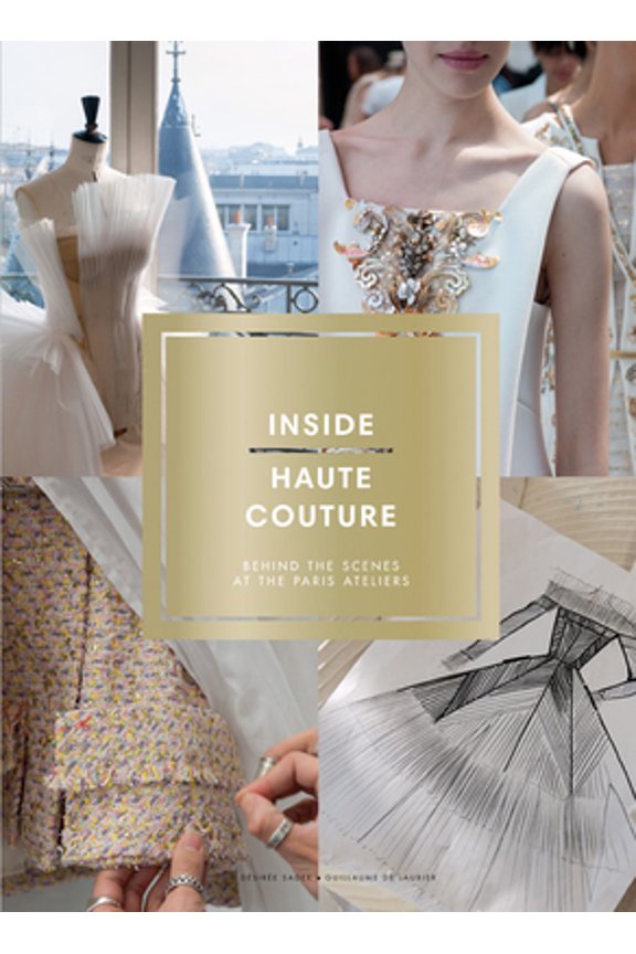 Pre-Owned Inside Haute Couture: Behind the Scenes at the Paris Ateliers (Hardcover) 1419720201 9781419720208