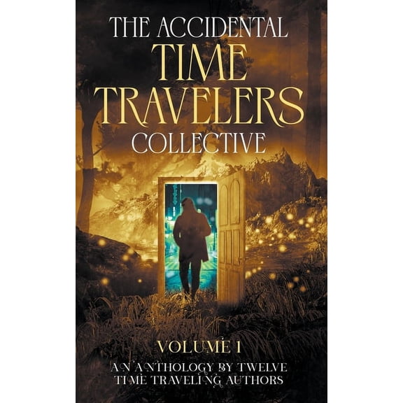 The Accidental Time Travelers Collective The Accidental Time Travelers Collective, Volume One, Book 1, (Paperback)