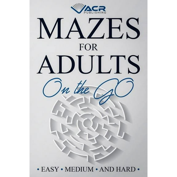 Mazes for Adults on the Go: Easy Medium and Hard (Paperback)