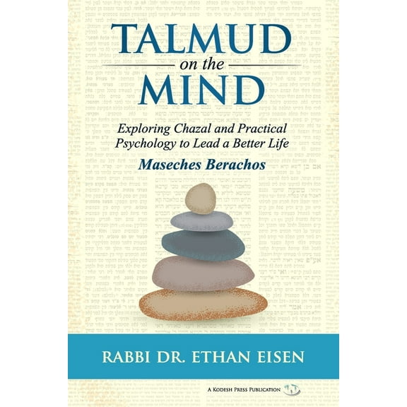 Talmud on the Mind: Exploring Chazal and Practical Psychology to Lead a Better Life (Berachos), (Paperback)