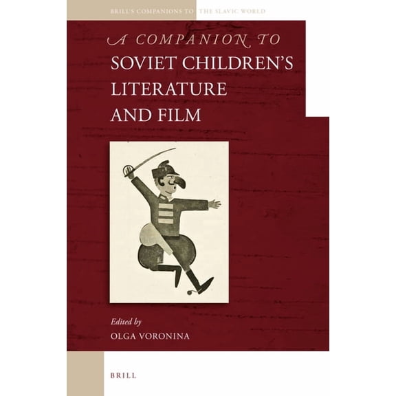 Brill's Companions to the Slavic World A Companion to Soviet Children's Literature and Film, Book 2, (Hardcover)