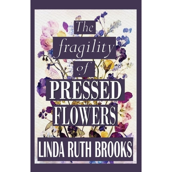 The fragility of pressed flowers: A short story collection, (Paperback)