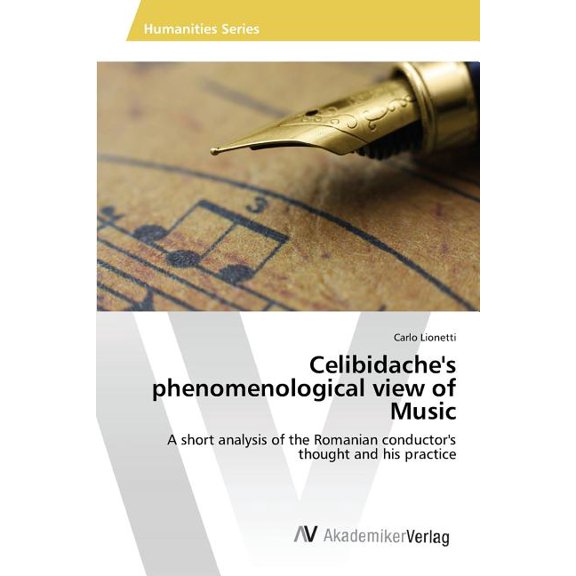 Celibidache's phenomenological view of Music, individual tempo, classical music's interpretation, (Paperback)