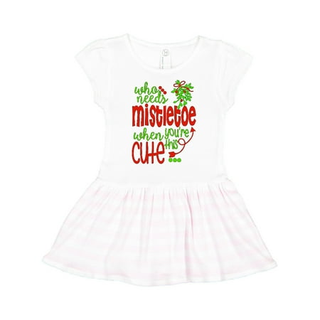 

Inktastic Who Needs Mistletoe When You re This Cute Christmas Gift Toddler Girl Dress