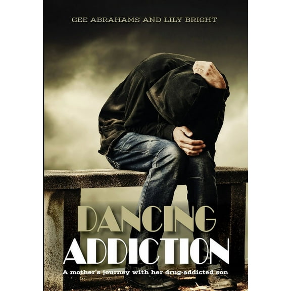 Dancing Addiction: A mother's journey with her drug addicted son (Paperback)