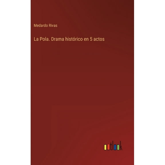 La Pola. Drama histórico en 5 actos (Hardcover)