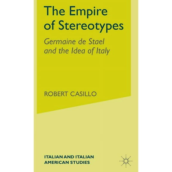Italian and Italian American Studies The Empire of Stereotypes: Germaine de Staël and the Idea of Italy, (Hardcover)