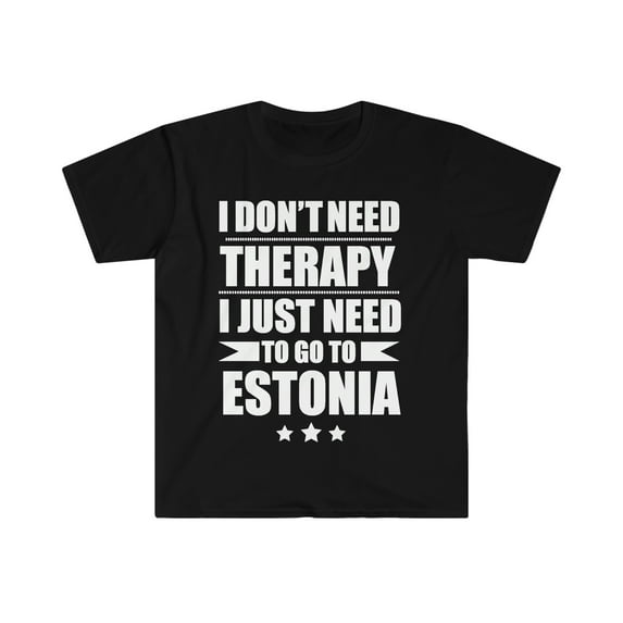 Don't Need Therapy Need to go to Estonia Unisex T-shirt S-3XL Vacation