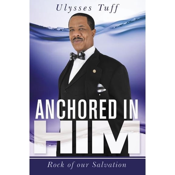 Anchored in Him: Rock of Our Salvation, (Paperback)