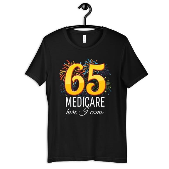 65 Medicare Here I Come Birthday Senior Humor Graphic Novelty T Shirt,for unisex up to size 5XL