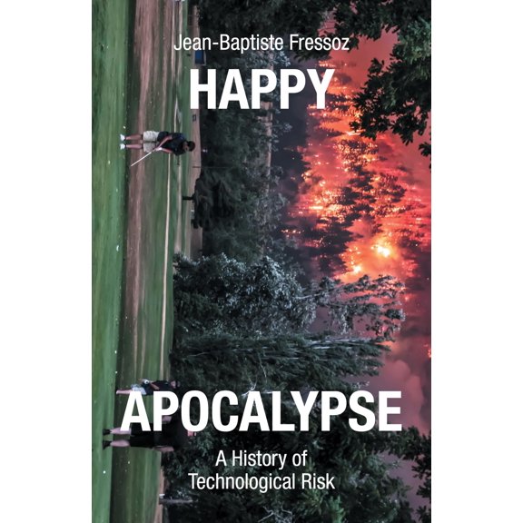 Pre-Owned Happy Apocalypse : A History of Technological Risk (Hardcover)