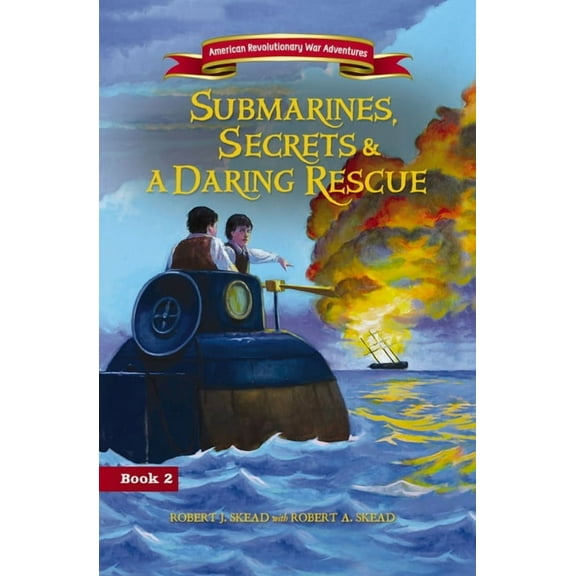 American Revolutionary War Adventures Submarines, Secrets and a Daring Rescue, (Paperback)
