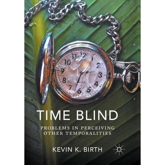 Time Blind: Problems in Perceiving Other Temporalities, (Paperback)