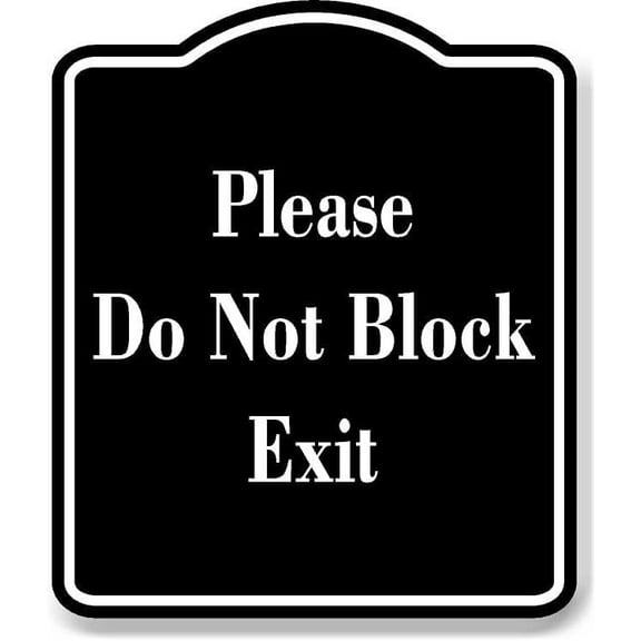 Please Do Not Block Exit BLACK Aluminum Composite Sign, 15"x18"