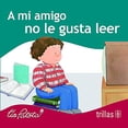 thumbnail image 1 of A Mi Amigo No Le Gusta Leer, 1 of 2