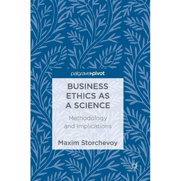 Business Ethics as a Science: Methodology and Implications, (Hardcover)