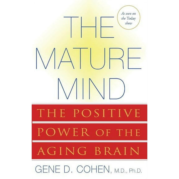 The Mature Mind: The Positive Power of the Aging Brain, (Paperback)