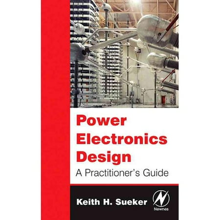 Power Electronics Design: A Practitioner's Guide