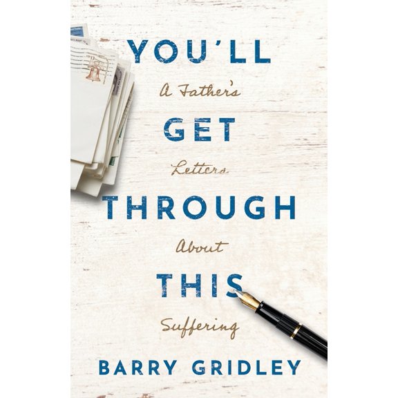 You'll Get Through This: A Father's Letters About Suffering, (Paperback)