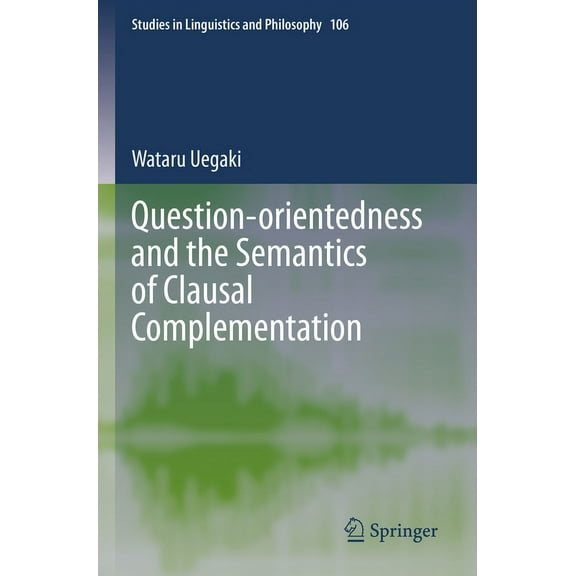 Studies in Linguistics and Philosophy Question-Orientedness and the Semantics of Clausal Complementation, Book 106, (Paperback)