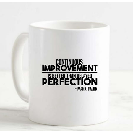 

Coffee Mug Continuous Improvement Is Better Delayed Perfection Mark Twain White Cup Funny Gifts for work office him her