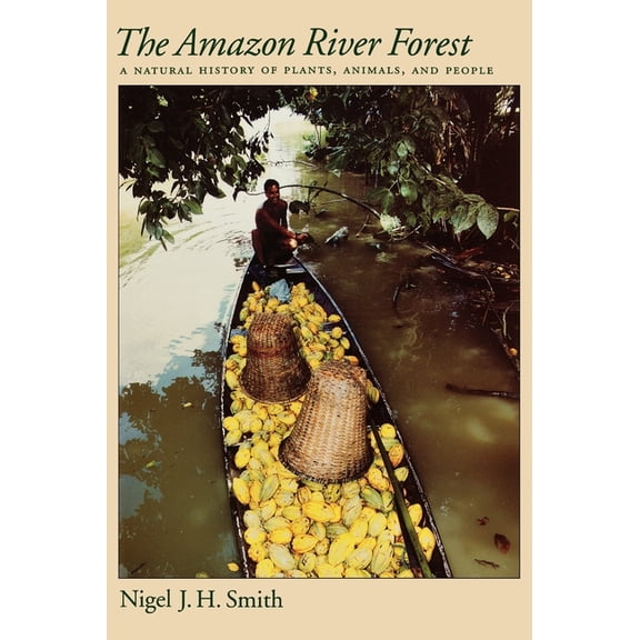 The Amazon River Forest: A Natural History of Plants, Animals, and People, (Hardcover)