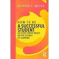 How to Be a Successful Student: 20 Study Habits Based on the Science of Learning (Paperback)