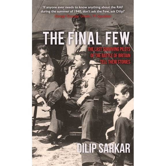 The Final Few : The Last Surviving Pilots of the Battle of Britain Tell Their Stories (Paperback)