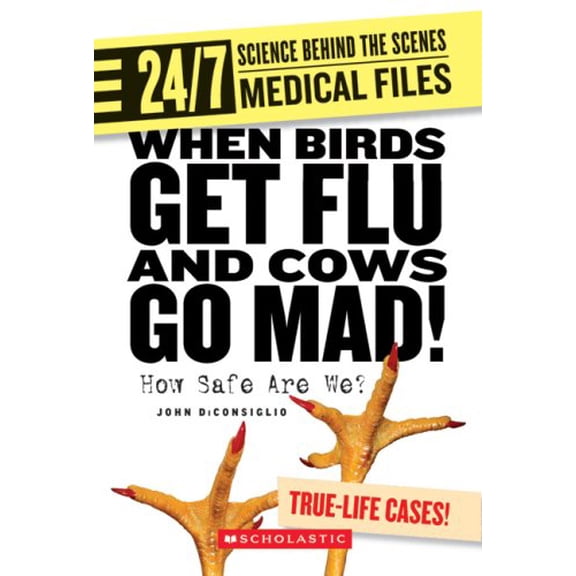 Pre-Owned When Birds Get Flu and Cows Go Mad!: How Safe Are We? (24/7: Science Behind the Scenes: Medical Files) (Paperback) 0531175286 9780531175286