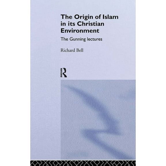 Gunning Lectures, The Origin of Islam in Its Christian Environment, (Hardcover)